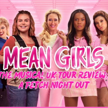 Mean Girls The Musical UK Tour -Go Explore Radio