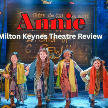Annie at Milton Keynes Theatre Review